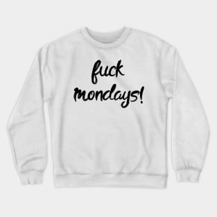 Fuck Mondays! Monday blues Lazy To Work Crewneck Sweatshirt